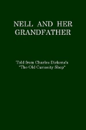 [Gutenberg 52125] • Nell and Her Grandfather, Told from Charles Dickens's "The Old Curiosity Shop"